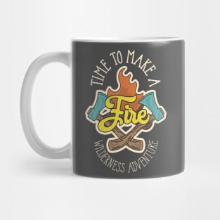 Time To Make A Fire Mug